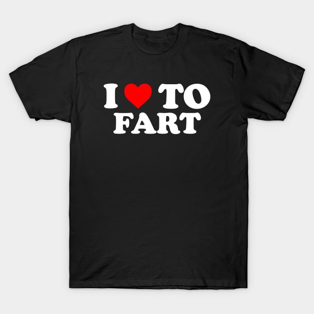 I Love To Fart, I Heart To Fart T-Shirt by TrikoCraft